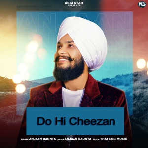 Listen to Do Hi Cheezan song with lyrics from Anjaan Raunta