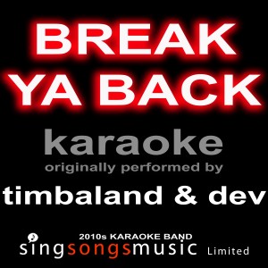 收聽2010s Karaoke Band的Break Ya Back (Originally Performed By Timbaland & Dev) [Karaoke Audio Version] (Karaoke Audio Version)歌詞歌曲
