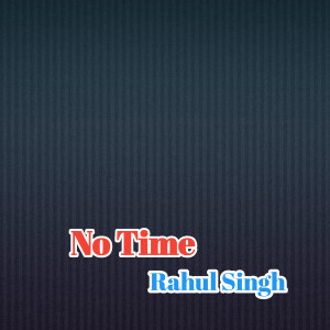 Listen to No Time song with lyrics from Rahul Singh