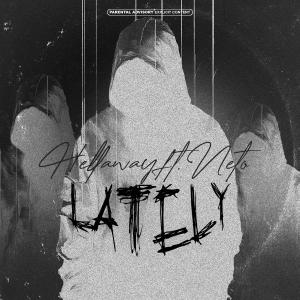 收聽Hellaway的Lately (feat. Neto) (Explicit)歌詞歌曲