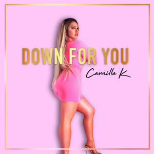 收聽Camilla K的Down For You歌詞歌曲