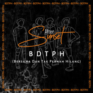 Listen to BDTPH (Bersama Dan Tak Pernah Hilang) song with lyrics from After Sunset