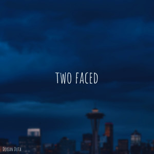 ดาวน์โหลดและฟังเพลง Two Faced พร้อมเนื้อเพลงจาก DORIAN DUTA
