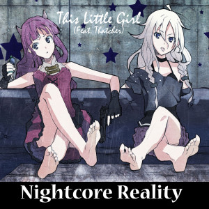 Nightcore Reality的專輯This Little Girl (feat. Thatcher)