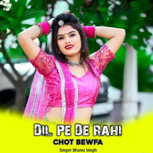 Album Dil Pe De Rahi Chot Bewfa from Bhanu Singh