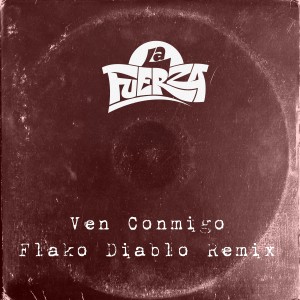 ดาวน์โหลดและฟังเพลง Ven Conmigo (Flakodiablo Remix) (Explicit) (Flakodiablo Remix|Explicit) พร้อมเนื้อเพลงจาก La Fuerza