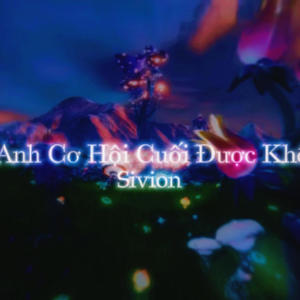 收聽Sivion的Cho Anh Cơ Hội Cuối Được Không歌詞歌曲