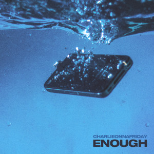 ดาวน์โหลดและฟังเพลง Enough พร้อมเนื้อเพลงจาก charlieonnafriday