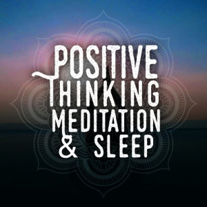 Yoga & Deep Sleep的專輯Positive Thinking: Meditation & Sleep