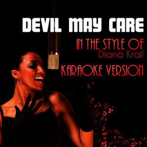 收聽Ameritz Audio Karaoke的Devil May Care (In the Style of Diana Krall) [Karaoke Version]歌詞歌曲