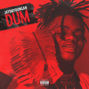 ดาวน์โหลดและฟังเพลง Dum (Explicit) พร้อมเนื้อเพลงจาก JayDaYoungan