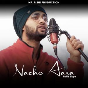 Dengarkan lagu Nacho Aara nyanyian Rohit Blaye dengan lirik