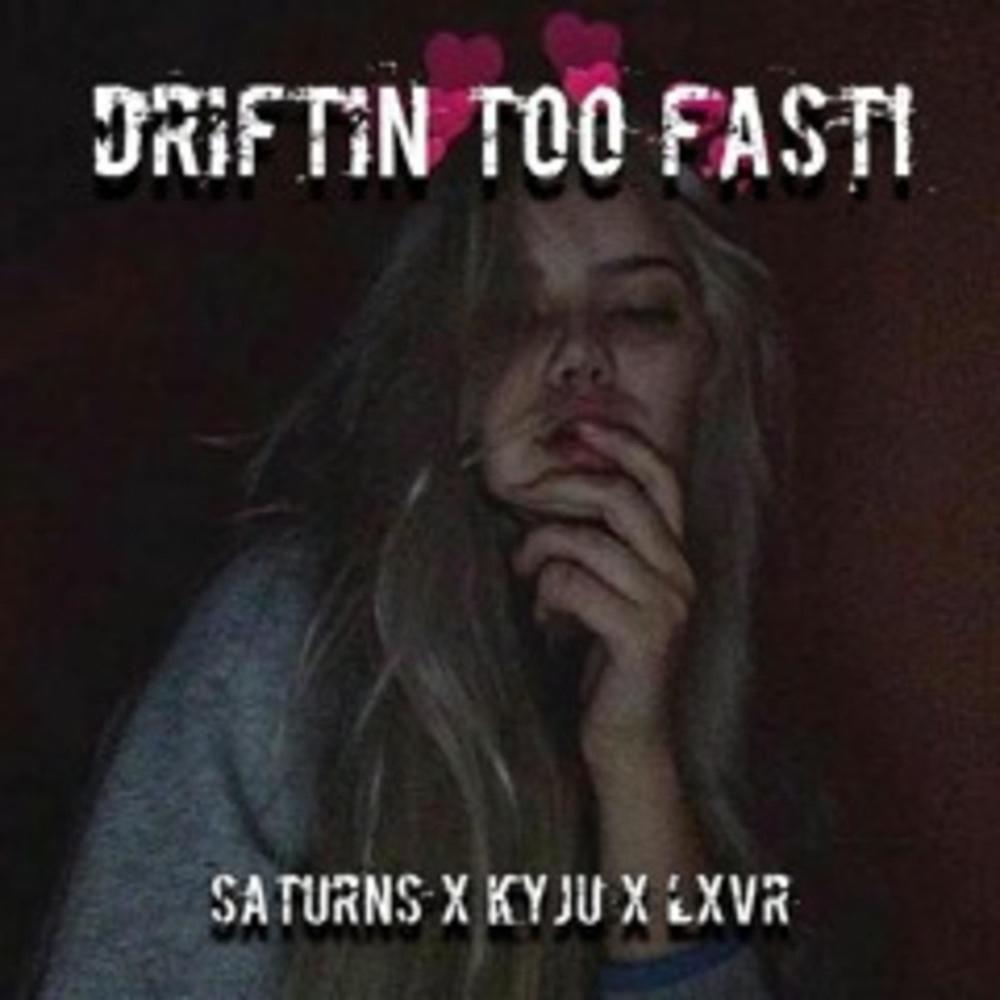 driftin too fast! (feat. kyju & lxvr) (Explicit)