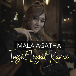 ดาวน์โหลดและฟังเพลง Ingat Ingat Kamu พร้อมเนื้อเพลงจาก Mala Agatha