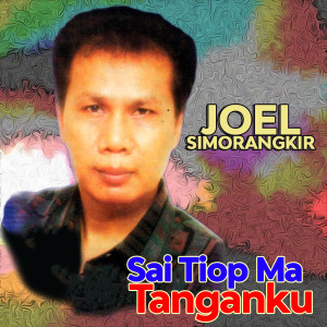 Dengarkan Sai Tiop Ma Tanganku lagu dari Joel Simorangkir dengan lirik