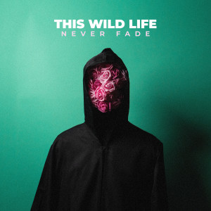 This Wild Life的專輯Never Fade (Explicit)