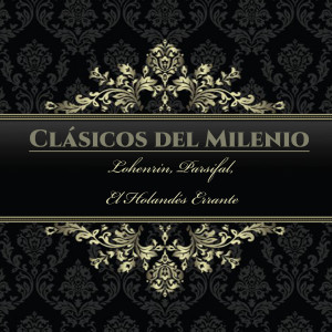 อัลบัม Clásicos del Milenio, Lohenrin, Parsifal, El Holandés Errante ศิลปิน Royal Philarmonic Orchestra
