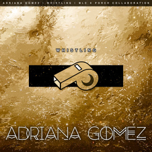 ดาวน์โหลดและฟังเพลง Whistling พร้อมเนื้อเพลงจาก Adriana Gomez