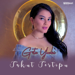 收聽Gita Youbi的Takut Tertipu歌詞歌曲