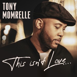 อัลบัม This Isn't Love ศิลปิน Tony Momrelle