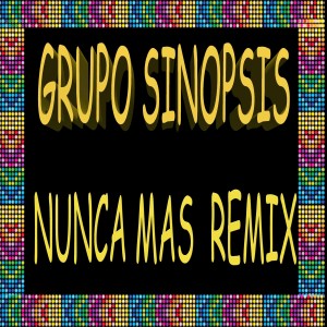 Listen to Nunca Mas (Remix) song with lyrics from Grupo Sinopsis