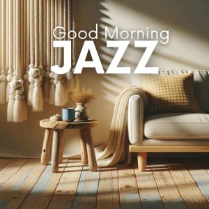 อัลบัม Good Morning Jazz (A Sunrise Music with Smooth and Rhythmic Melodies and Uplifting Vibes) ศิลปิน Morning Jazz Background Club
