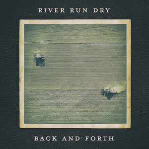 Album Back and Forth oleh River Run Dry