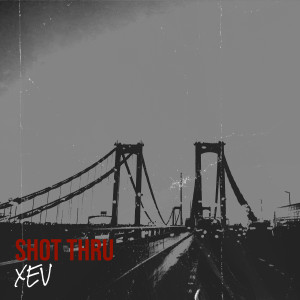 Listen to Shot Thru (Explicit) song with lyrics from Xev