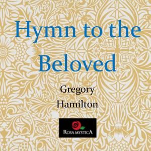 ดาวน์โหลดและฟังเพลง Hymn to the Beloved พร้อมเนื้อเพลงจาก Gregory Hamilton