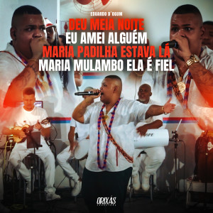 Eduardo D'Ogum的專輯Deu Meia Noite / Eu amei alguém / Maria Padilha estava lá / Maria Mulambo ela é fiel
