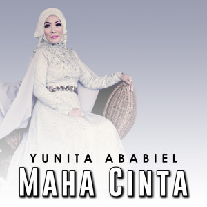 收聽Yunita Ababiel的Maha Cinta歌詞歌曲