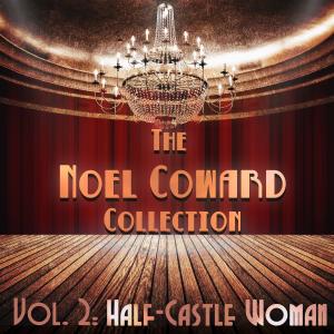 อัลบัม The Noel Coward Collection, Vol. 2: Half-Castle Woman ศิลปิน Noel Coward and Orchestra