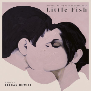 อัลบัม Little Fish (Original Motion Picture Soundtrack) ศิลปิน Keegan DeWitt