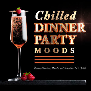 Album Chilled Dinner Party Moods - Piano and Saxophone Music for the Perfect Dinner Party Playlist from Joss James
