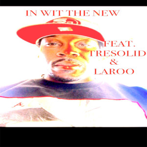 In Wit the New (feat. Laroo & TreSolid) (Explicit) dari Laroo 
