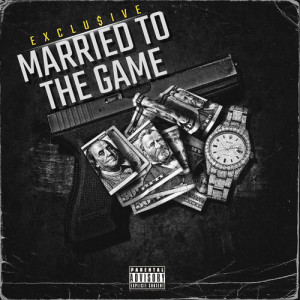 Married to the Game (Rerock) [Explicit] dari Exclu$ive