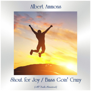 Album Shout for Joy / Bass Goin' Crazy (All Tracks Remastered) from Albert Ammons