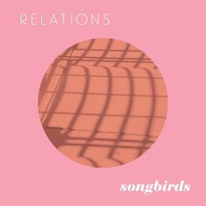 收聽Relations的Songbirds歌詞歌曲