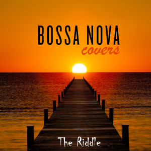 ดาวน์โหลดและฟังเพลง The Riddle พร้อมเนื้อเพลงจาก Bossa Nova Covers