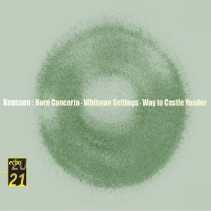 Knussen: Horn Concerto, Whitman Settings, etc.