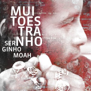 ดาวน์โหลดและฟังเพลง Muito Estranho (Cuida Bem de Mim) พร้อมเนื้อเพลงจาก Serginho Moah