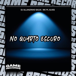 DJ Allanzinho Siilva的專輯No Quarto Escuro (Explicit)