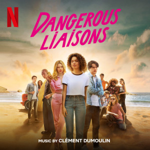 Album Dangerous Liaisons (Soundtrack From The Netflix Film) (Explicit) from Clément Dumoulin
