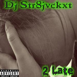 Listen to 2 Late (Explicit) song with lyrics from Dj Str8jvckxt