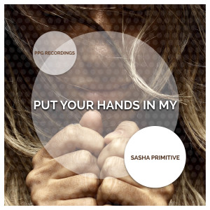Listen to Put Your Hands In My song with lyrics from Sasha Primitive