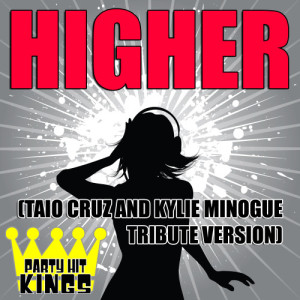 ดาวน์โหลดและฟังเพลง Higher (Taio Cruz & Kylie Minogue Tribute Version) พร้อมเนื้อเพลงจาก Party Hit Kings