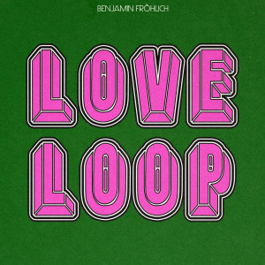 Benjamin Fröhlich的專輯Love Loop
