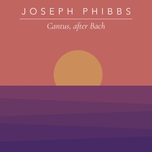Joseph Phibbs的專輯Cantus, After Bach