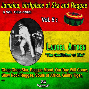 Album Jamaica, birthplace of Ska and Reggae 8 Vol. 1961-1962 Vol. 5 : Laurel Aitken "The Godfather of Ska" (24 Successes) (Explicit) oleh Laurel Aitken
