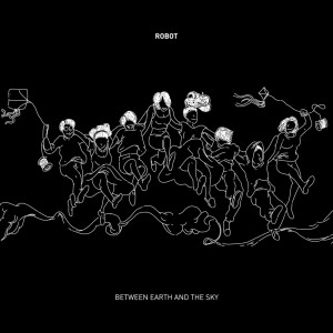 Album Between Earth and The Sky oleh Robot